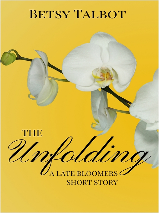 Title details for Unfolding--A Late Bloomers Short Story (Contemporary Romance) by Betsy Talbot - Available